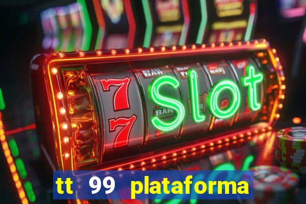 tt 99 plataforma de jogos